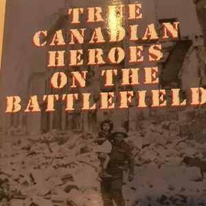 WW2 True Canadian Heroes on the Battlefield” by Arthur Bishop- gently used